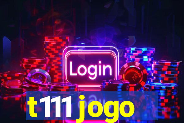 t111 jogo